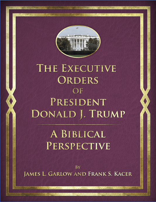 The Executive Orders of President Donald Trump: A Biblical Perspective